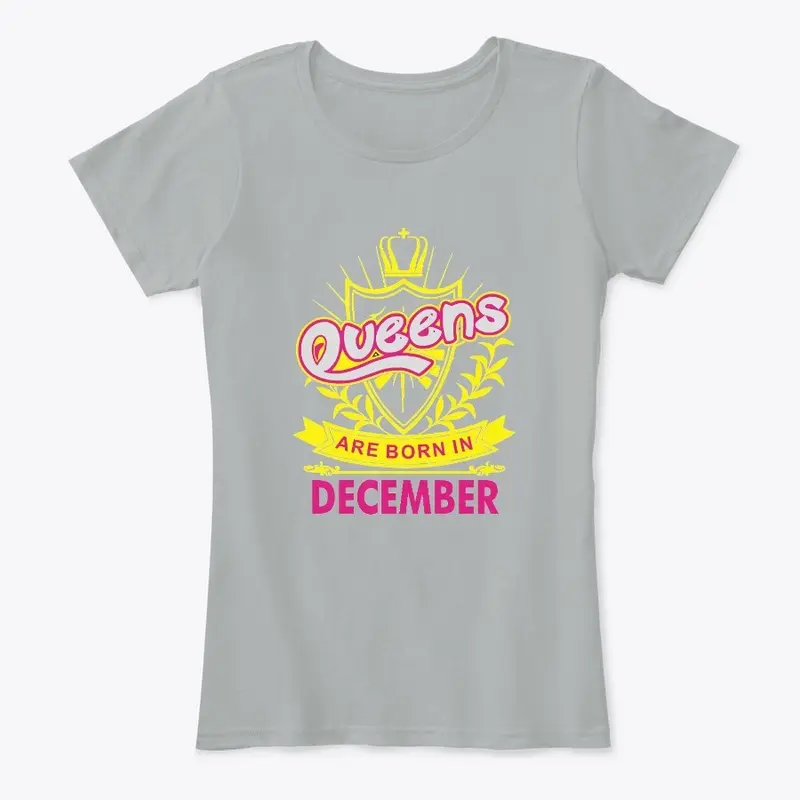 Queens Are Born In December Birthday TEE